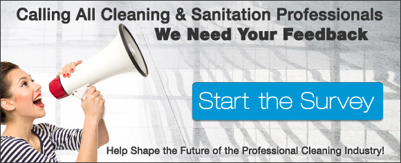 Calling All Cleaning & Sanitation Professionals - We Need Your Feedback: Start the Survey!