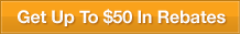 Get Up to $50 in Rebates