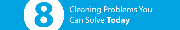 8 Cleaning Problems You Can Solve Today